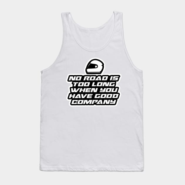 No road is too long when you have good company - Inspirational Quote for Bikers Motorcycles lovers Tank Top by Tanguy44